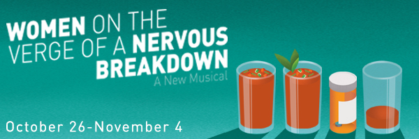 Women on the Verge of a Nervous Breakdown, October 26 through November 4; graphic design featuring three glasses of Gazpacho and one empty pill bottle.