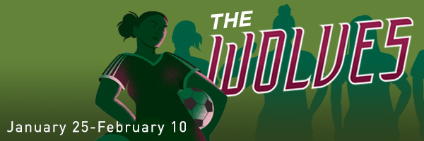 The Wolves, January 25 through February 10; graphic design featuring a female soccer player.