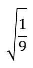 Square root of 1 divided by 9