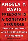 Angela Davis's (book) "Freedom Is A Constant Struggle: Ferguson, Palestine, and the Foundations of a Movement