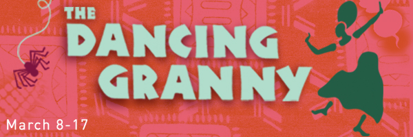 The Dancing Granny, Adapted for the Stage by Jiren Breon Holder, based on the book by Ashley Bryan, March 8 through 17; graphic with spider and a dancing woman.