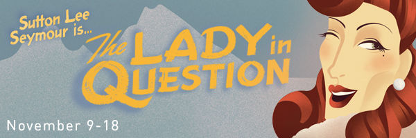Sutton Lee Seymour is The Lady in Question, November 9 through 18; graphic design featuring a red headed woman winking.