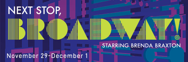 Next Stop, Broadway starring Brenda Braxton, November 29 through December 1.