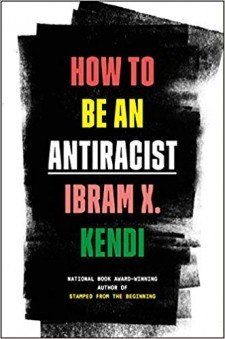 Book cover: How to Be An Antiracist, by Ibram X. Kendi; National Book Award-Winning Author of Stamped from the