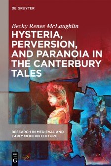 Cover image of Hysteria, Perversion, and Paranoia in the Canterbury Tales: an image of a girl with a floral crown and a white dress in profile, distorted with red smears across the image; centered in a broken stained glass effect