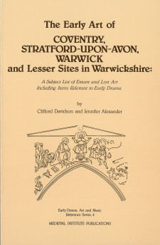 Cover image of The Early Art of Coventry, Stratford-Upon-Avon, Warwick, and Lesser Sites in Warwickshire: A Subject List of Extant and Lost Art including Items Relevant to Early Drama
