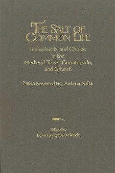 Cover image of The Salt of Common Life: Individuality and Choice in the Medieval Town, Countryside, and Church: Essays Presented to J. Ambrose Raftis
