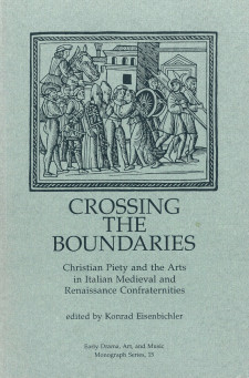 Cover of Crossing the Boundaries: Christian Piety and the Arts in Italian Medieval and Renaissance Confraternities