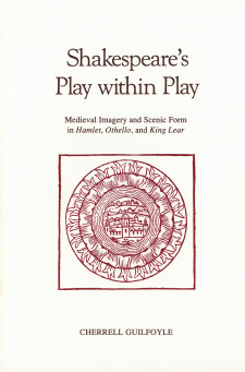 Cover image of Shakespeare's Play within Play: Medieval Imagery and Scenic Form in "Hamlet," "Othello," and "King Lear"