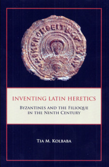 Cover image of Inventing Latin Heretics: Byzantines and the Filioque in the Ninth Century