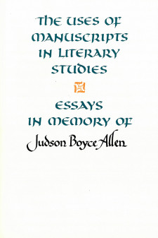 Cover image of The Uses of Manuscripts in Literary Studies: Essays in Memory of Judson Boyce Allen