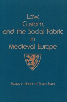 Cover image of Law, Custom and the Social Fabric in Medieval Europe: Essays in Honor of Bryce Lyon