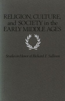 Cover image of Religion, Culture, and Society in the Early Middle Ages: Studies in Honor of Richard E. Sullivan