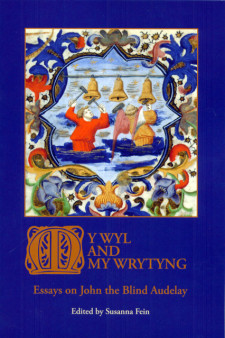 Cover image of My Wyl and My Wrytyng: Essays on John the Blind Audelay, edited by Susanna Fein: a medieval manuscript illustration of a man and an angel ringing bells, on a dark blue background