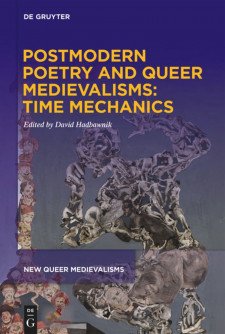 Cover image of Postmodern Poetry and Queer Medievalisms: Time Mechanics, edited by David Hadbawnik