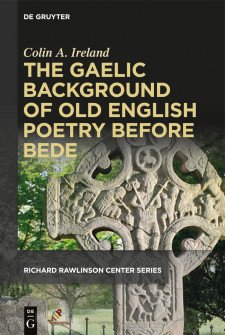Cover image of The Gaelic Background of Old English Poetry Before Bede: a carved stone Celtic cross, in front of a leafy background, with the title in tan on a black background.