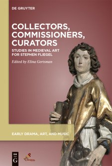 Cover image of Collectors, Commissioners, Curators: Studies in Medieval Art for Stephen Fliegel, edited by Elina Gertsman: A medieval statue of a man with long, curly brown hair in white and gold robes, holding a book, on a red background.
