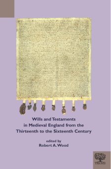 Cover of Wills and Testaments in Medieval England from the Thirteenth to the Sixteenth Century, edited by Robert A. Wood: An image of a medieval will with multiple seals hanging from the bottom, on a purple background.