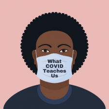 Illustration of Black man wearing a mask with the words "What COVID Teaches Us"