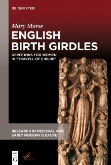 Cover of English Birth Girdles: an image of a stone sarcophagus carved in the shape of a woman wearing a cloak and a crown, surrounded by angelts and saints.