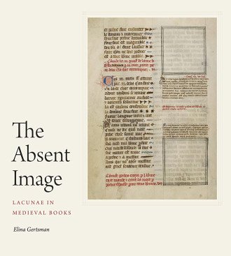 Cover image of The Absent Image: Lacunae in Medieval Books, by Elina Gertsman: a manuscript page with two empty frames where miniatures would normally appear.