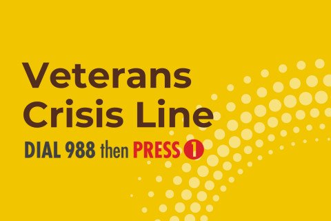Veterans Crisis Line Dial 988 then press one