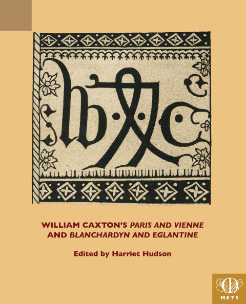 Cover image of William Caxton's Paris and Vienne and Blanchardyn and Eglantine, edited by Harriet Hudson: Le doctrinal de sapience [English] (Tr: William Caxton). [Westminster] : William Caxton, [after 7 May 1489]. Electronic facsimile : British Library, London.