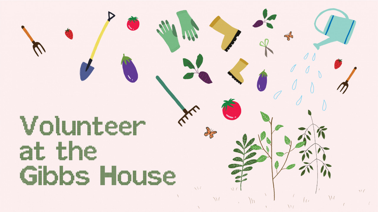 Text says, Volunteer at the Gibbs House" graphic shows images of trees, boots, watering cans, gloves, and veggies