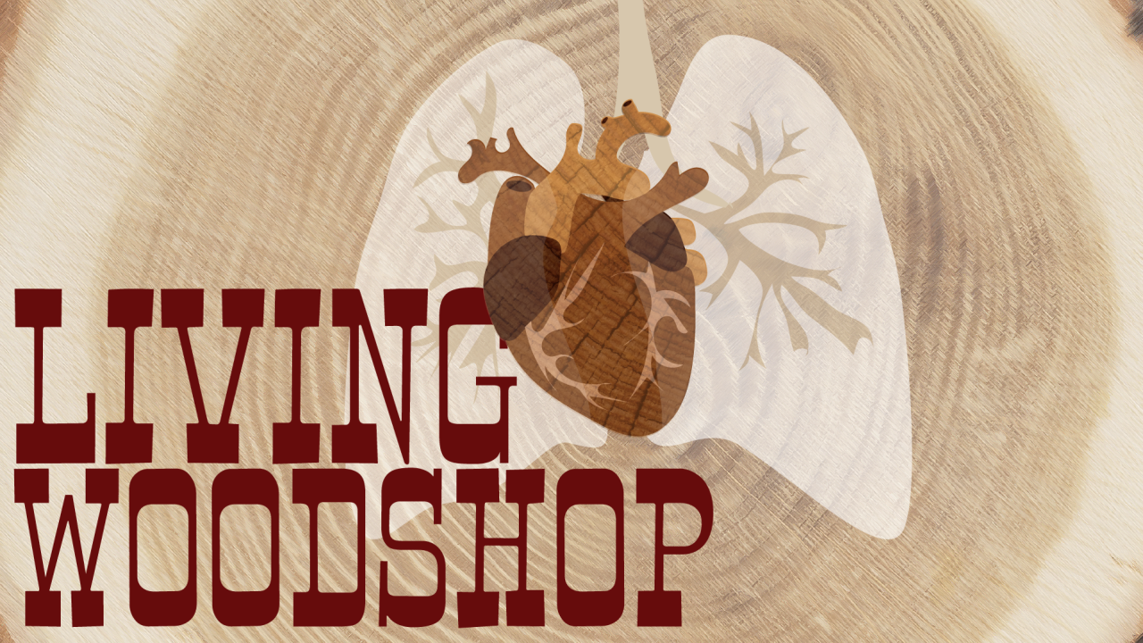 text says, "Living woodshop" with a wooden heart with lungs
