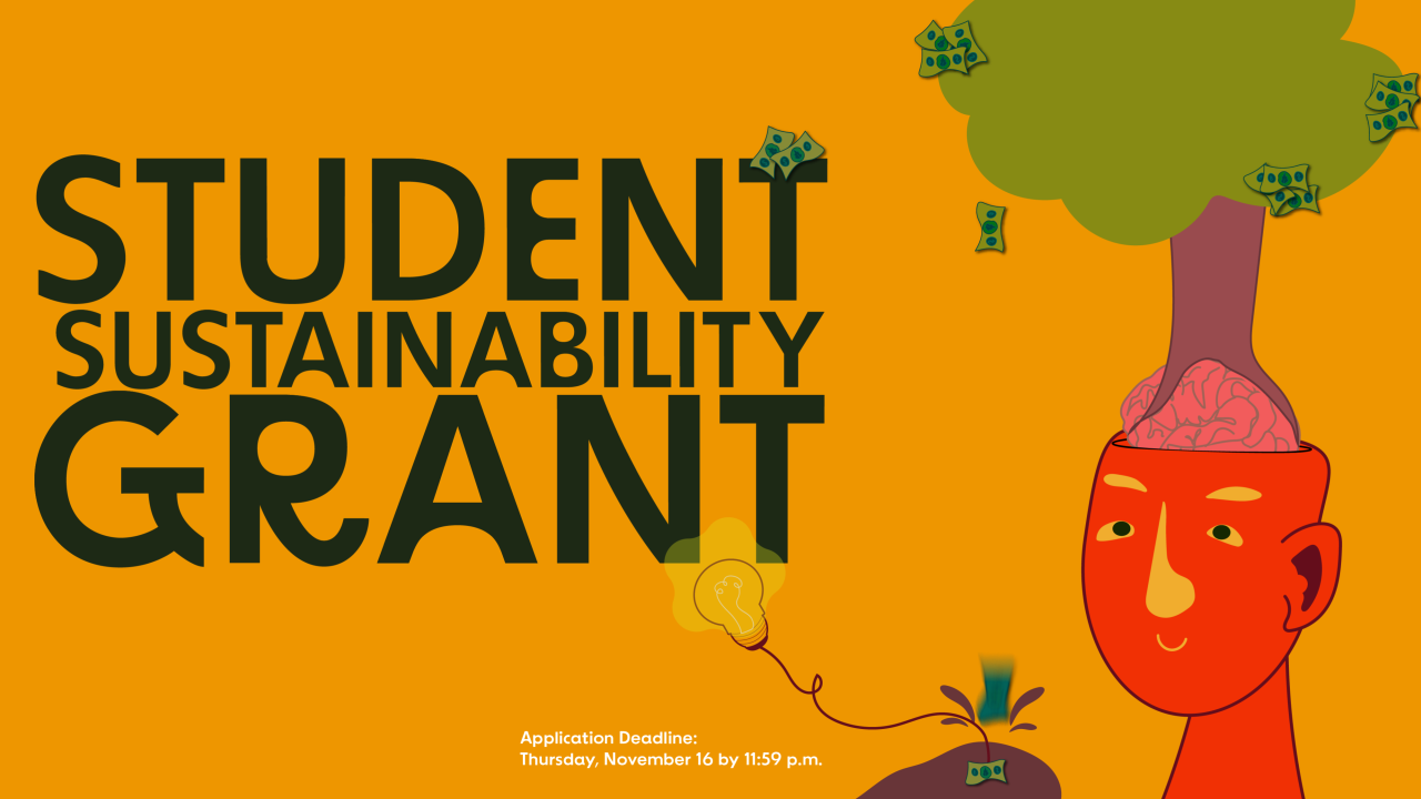 text says, "Student Sustainability Grant" Application Deadline: Thursday, November 16 by 11:59 p.m.