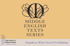 The METS logo and the words Middle English Texts Series above the University Presses week logo and the words "November 17: What's Next UP in Publishing?"