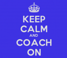 Keep calm and coach on